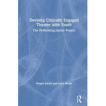 Devising Critically Engaged Theatre with Youth： The Performing Justice Project