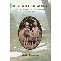 Dutch Girl From Jakarta： From Indonesian Concentration Camp to Freedom