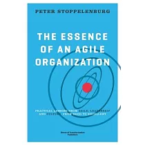 The Essence of an Agile Organization： Practical lessons from agile， leadership and culture： from good to excellent