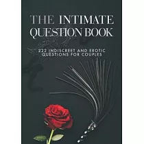 The Intimate Question Book： 222 indiscreet and erotic questions for couples