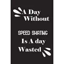 A day without speed skating is a day wasted