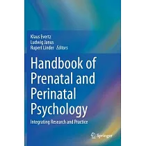 Handbook of Prenatal and Perinatal Psychology： Integrating Research and Practice