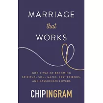 Marriage That Works： God’s Way of Becoming Spiritual Soul Mates， Best Friends， and Passionate Lovers