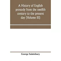 A history of English prosody from the twelfth century to the present day (Volume III)