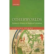 Otherworlds： Fantasy and History in Medieval Literature
