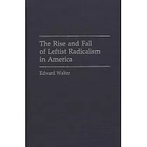 The Rise and Fall of Leftist Radicalism in America