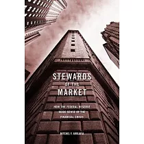 Stewards of the Market： How the Federal Reserve Made Sense of the Financial Crisis