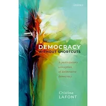 Democracy Without Shortcuts： A Participatory Conception of Deliberative Democracy