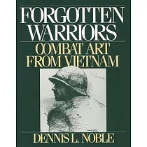 Forgotten Warriors： Combat Art from Vietnam