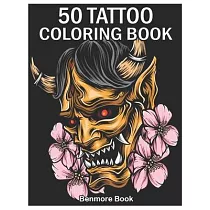 50 Tattoo Coloring Book： An Adult Coloring Book with Awesome and Relaxing Tattoo Designs for Men and Women Coloring Pages
