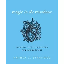 Magic in the Mundane： Making Life’’s Ordinary Extraordinary