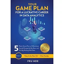 Your Game Plan for a Lucrative Career in Data Analytics： 5 Simple steps to help you differentiate yourself， escape the rat race， and win big working w
