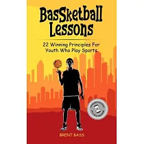 BasSketball Lessons： 22 Winning Principles For Youth Who Play Sports