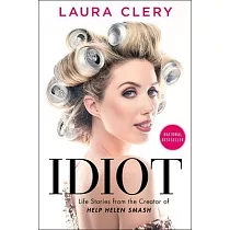 Idiot： Life Stories from the Creator of Help Helen Smash