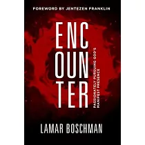 Encounter： Passionately Pursuing God’’s Manifest Presence