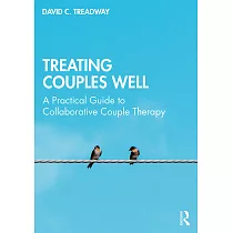 Treating Couples Well： A Practical Guide to Collaborative Couple Therapy