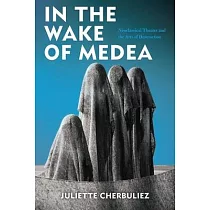 In the Wake of Medea： Neoclassical Theater and the Arts of Destruction