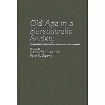 Old Age in a Bureaucratic Society： The Elderly， the Experts， and the State in American Society