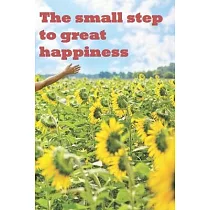 The small step to great happiness： a strongly motivating book to give away， read， and also write yourself