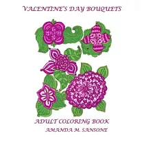 Valentine’’s Day Bouquets： Adult Coloring Book