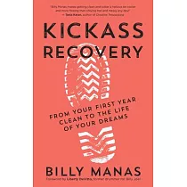 Kickass Recovery： From Your First Year Clean to the Life of Your Dreams