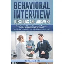 Behavioral Interview Questions and Answers： How to Face the Behavioral Interview with Preparation， to Relax， and Overcome the Job Interview. If You Kn