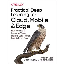 Practical Deep Learning for Cloud， Mobile， and Edge： Real─World AI & Computer─Vision Projects Using Python， Keras & Tensorflow