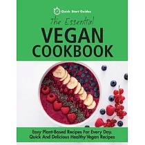 The Essential Vegan Cookbook： Easy Plant─Based Recipes For Every Day. Quick And Delicious Healthy Vegan Recipes