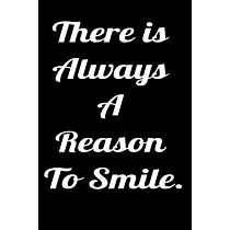 There is always a reason to smile.： Notepads Office 110 pages (6 x 9)