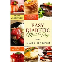 Easy Diabetic Meal Prep： Delicious and Healthy Recipes for Smart People on Diabetic Diet ─ 30 Days Meal Plan ─ The Code to Prevent and Reverse