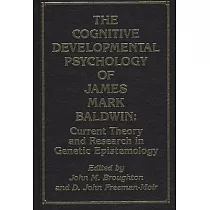 The Cognitive Developmental Psychology of James Mark Baldwin： Current Theory and Research in Genetic Epistemology