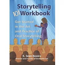 The Storytelling 101 Workbook： Get Started in the Art and Practice of Oral Storytelling