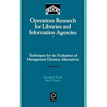 Operations Research for Libraries and Information Agencies： Techniques for the Evaluation of Management Decision Alternatives