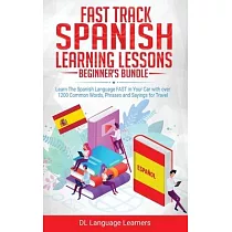 Spanish Language Lessons for Beginners Bundle： Learn The Spanish Language FAST in Your Car with over 1200 Common Words， Phrases and Sayings for Travel
