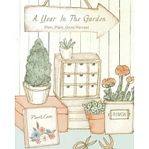A Year In The Garden： Plan， Plant， Grow， Harvest
