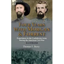 Four Years With Morgan and Forrest： Experiences in the Confederate Army During the American Civil War