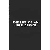 The Life of an Uber Driver