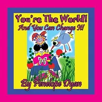 You’’re The World! And You Can Change It!