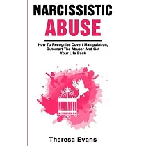 Narcissistic Abuse： How To Recognize Covert Manipulation， Outsmart The Abuser And Get Your Life Back