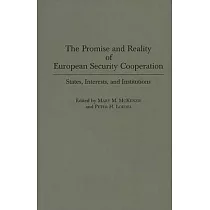 The Promise and Reality of European Security Cooperation： States， Interests， and Institutions