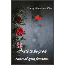 I will take good care of you forever： Happy Valentine’’s Day
