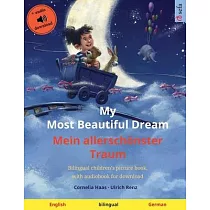 My Most Beautiful Dream ─ Mein allerschönster Traum (English ─ German)： Bilingual children’’s picture book， with audiobook for download