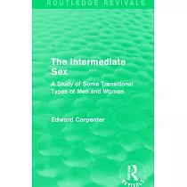 The Intermediate Sex： A Study of Some Transitional Types of Men and Women