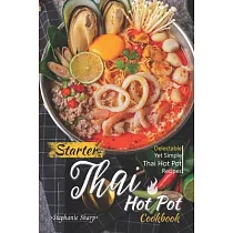 Starter Thai Hot Pot Cookbook： Delectable Yet Simple Thai Hot Pot Recipes