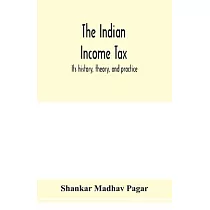The Indian income tax： its history， theory， and practice