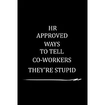 HR Approved Ways to Tell Coworkers They’’re Stupid： Gag Gift for Human Resources Employee Notebook ─ Office Gag Gifts for HR Department ─ Funny HR