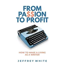 From Passion to Profit： How to Make a Living as a Writer