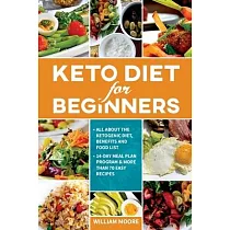 Keto Diet for Beginners： All about the Ketogenic Diet， Benefits and Food List， 14─Day Meal Plan Program & More Than 70 Easy Recipes