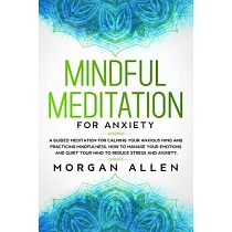 Mindful Meditation for Anxiety： A Guided Meditation for Calming Your Anxious Mind and Practicing Mindfulness， How to Manage Your Emotions and Quiet Yo