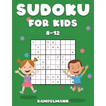 Sudoku for Kids 8─12： 200 Sudoku Puzzles for Childen 8 to 12 with Solutions ─ Increase Memory and Logic